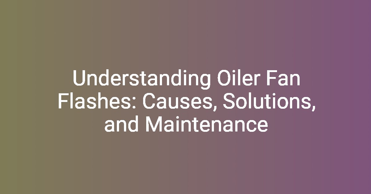 Understanding Oiler Fan Flashes Causes, Solutions, and Maintenance