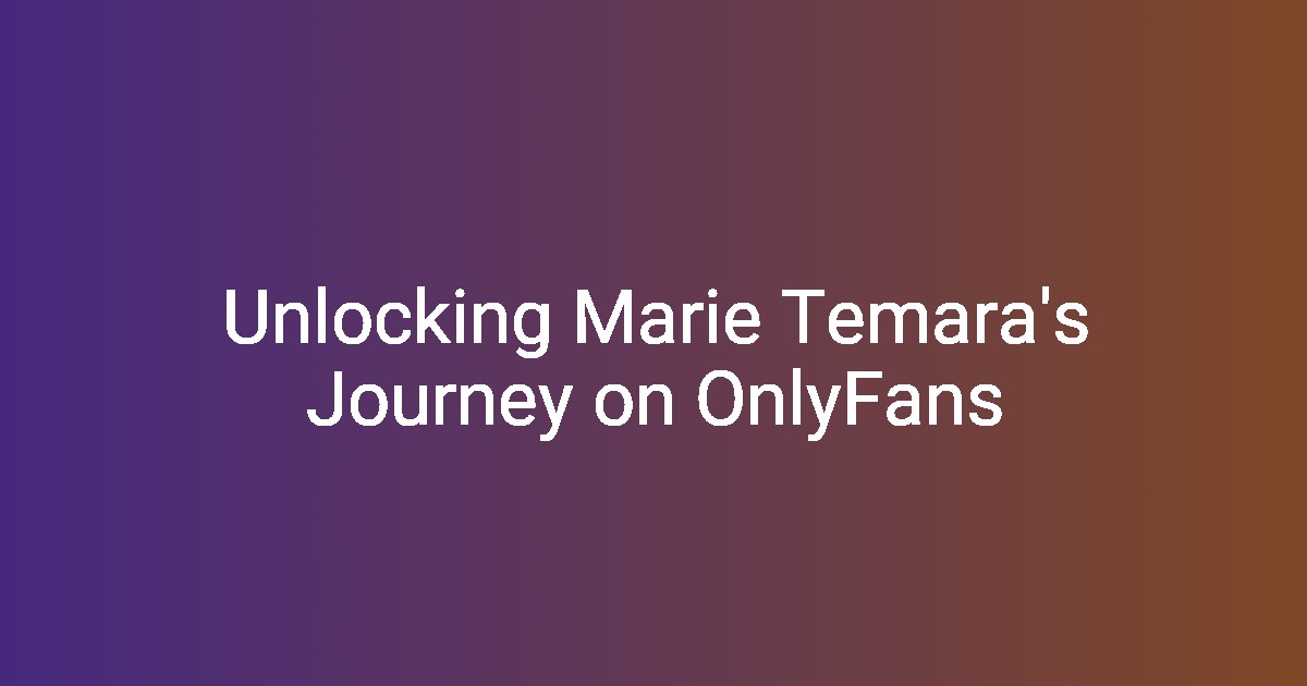 Unlocking Marie Temara's Journey on OnlyFans(00)
