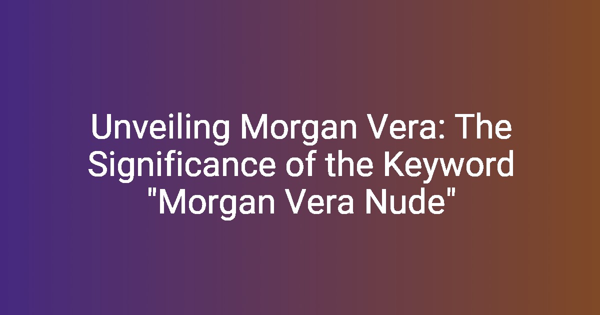 Unveiling Vera The Significance of the Keyword Vera Nude"(02)