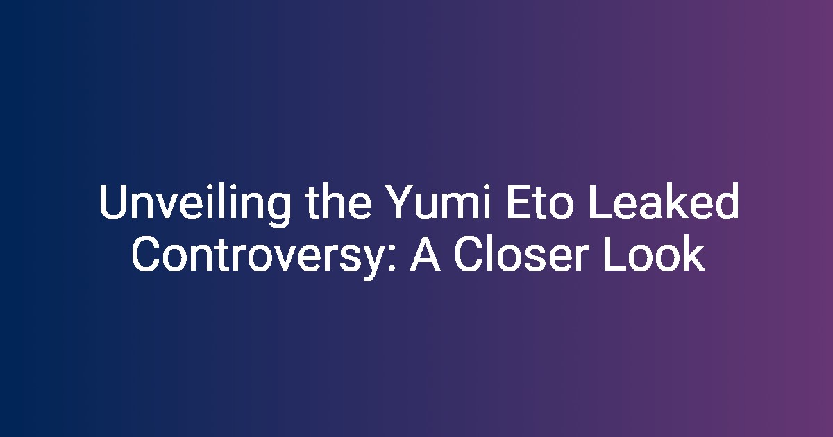 Unveiling the Yumi Eto Leaked Controversy A Closer Look(02)